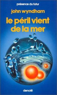 Couverture du livre Le péril vient de la mer - John Wyndham