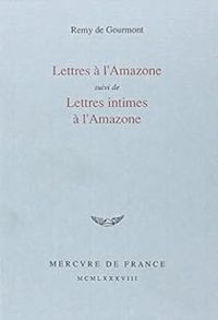 Remy De Gourmont - Lettres à l'Amazone