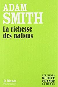 Adam Smith - Enquête sur la nature et les causes de la richesse des Nations