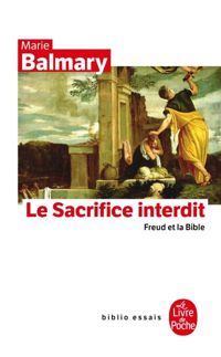 Marie Balmary - Le Sacrifice interdit : Freud et la Bible