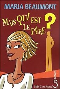 Couverture du livre Mais qui est le père ? - Maria Beaumont