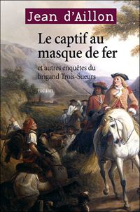 Couverture du livre LE CAPTIF AU MASQUE DE FER - Jean D Aillon