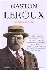 Gaston Leroux - Aventures incroyables