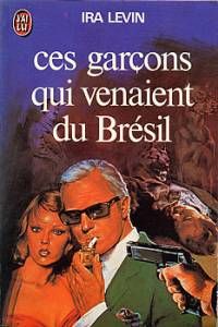 Ira Levin - GARCONS QUI VENAIENT DU BRESIL