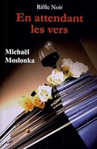 Michal Moslonka - En attendant les vers