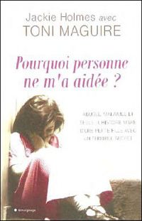 Couverture du livre Pourquoi personne ne m'a aidée ? - Toni Maguire - Jackie Holmes