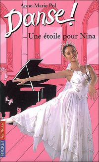 Couverture du livre Danse, numéro 10 : Une étoile pour Nina - Anne Marie Pol