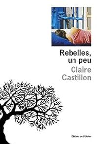 Claire Castillon - Rebelles, un peu