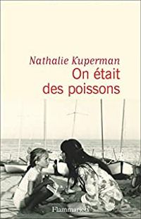 Nathalie Kuperman - On était des poissons