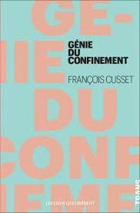 Francois Cusset - Le génie du confinement