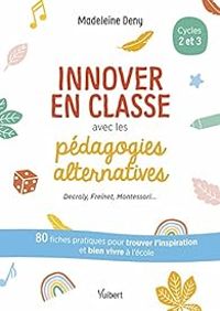 Couverture du livre Innover en classe avec les pédagogies alternatives - Madeleine Deny