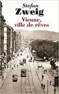 Stefan Zweig - Vienne, ville de rêves