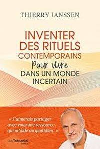 Thierry Janssen - Inventer des rituels contemporains pour vivre dans un monde incertain