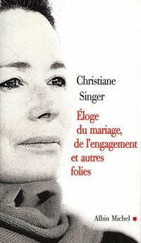 Christiane Singer - Éloge du mariage, de l'engagement et autres folies