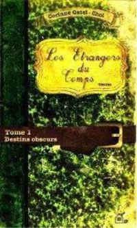 Corinne Gatel-chol - Les Etrangers du Temps Tome 1 Destins Obscurs