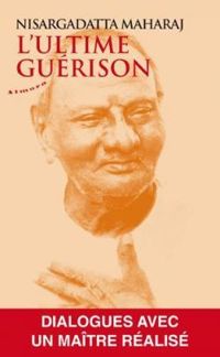 Nisargadatta Maharaj - L'ultime guérison