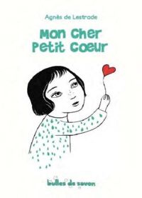 Agnès De Lestrade - Peggy Nille(Illustrations) - Mon cher petit coeur