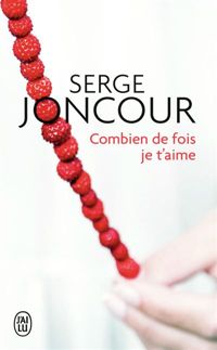 Couverture du livre Combien de fois je t'aime - Serge Joncour