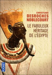 Christiane Desroches Noblecourt - FABULEUX HERITAGE DE L EGYPTE