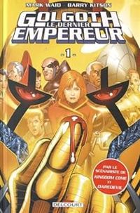 Couverture du livre Golgoth, le dernier empereur - Mark Waid - Barry Kitson