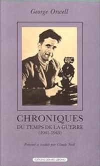 George Orwell - Chroniques du temps de la guerre (1941-1943)