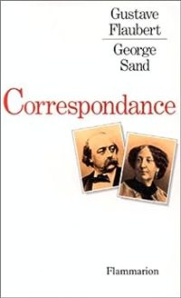 Gustave Flaubert - George Sand - Correspondance : Gustave Flaubert / George Sand