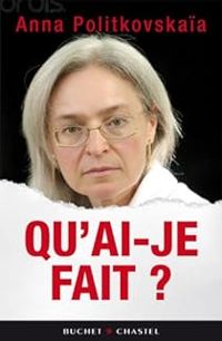 Anna Politkovskaia - Qu'ai-je fait ?