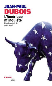 Jean-paul Dubois - L'Amérique m'inquiète. Chroniques de la vie américaine