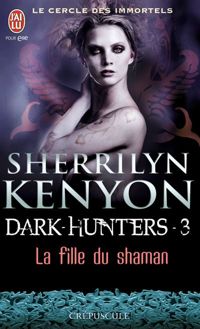 Sherrilyn Kenyon - La fille du Shaman