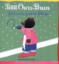 Marie Aubinais - Daniele Bour - Petit Ours Brun fait une grosse bêtise