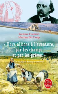 Maxime Du Camp - Gustave Flaubert - Nous allions à l'aventure par les champs et par les grèves