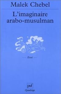 Malek Chebel - L'imaginaire arabo-musulman