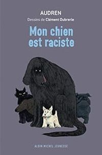 Couverture du livre Mon chien est raciste - Audren  - Clement Oubrerie