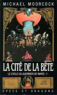 Michael Moorcock - La Cité de la bête (Le Cycle du Guerrier de Mars .)