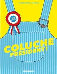 Couverture du livre Coluche Président ! - Fabrice Erre - J M Erre