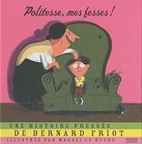 Couverture du livre Politesse, mes fesses ! - Bernard Friot - Magali Le Huche