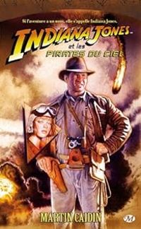 Martin Caidin - Indiana Jones et les pirates du ciel