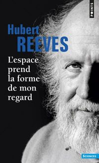 Hubert Reeves - L'espace prend la forme de mon regard