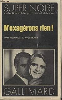 Donald E Westlake - N'exagérons rien !