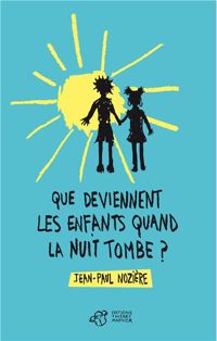 Jean-paul Nozière - Que deviennent les enfants quand la nuit tombe ?