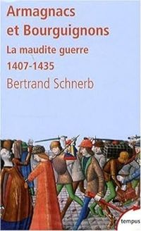 Couverture du livre Les Armagnacs et les Bouguignons. La maudite guerre - Bertrand Schnerb