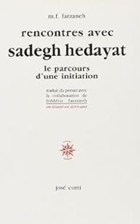 Sadegh Hedayat - M F Farzaneh - Rencontres avec Sadegh Hedayat