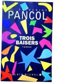 Couverture du livre Trois Baisers - Katherine Pancol