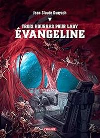 Jean Claude Dunyach - Trois hourras pour lady Évangeline