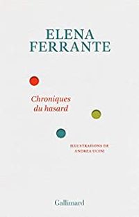 Elena Ferrante - Chroniques du hasard