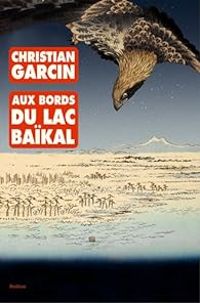 Christian Garcin - Aux bords du lac Baïkal