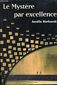 Nothomb Amélie - LE MYSTERE PAR EXCELLENCE