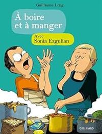 Sonia Ezgulian - Guillaume Long - À boire et à manger avec Sonia Ezgulian