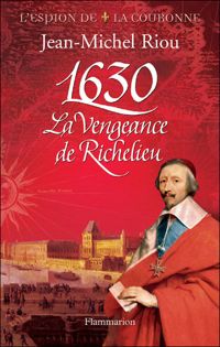 Jean-michel Riou - 1630 : La vengeance de Richelieu