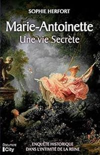 Sophie Herfort - Marie Antoinette : Une vie secrète